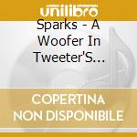 Sparks - A Woofer In Tweeter'S Clothing cd