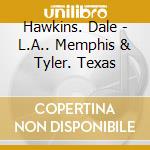 Hawkins. Dale - L.A.. Memphis & Tyler. Texas cd