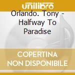 Orlando. Tony - Halfway To Paradise cd