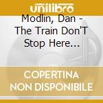 Modlin, Dan - The Train Don'T Stop Here Anymore cd