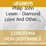 Philip John Lewin - Diamond Love And Other Realities cd