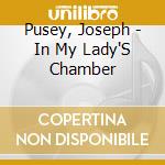Pusey, Joseph - In My Lady'S Chamber cd