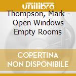 Thompson, Mark - Open Windows Empty Rooms cd