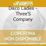 Disco Ladies - Three'S Company cd
