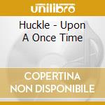 Huckle - Upon A Once Time cd