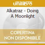 Alkatraz - Doing A Moonlight cd
