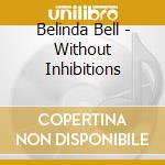 Belinda Bell - Without Inhibitions cd