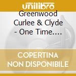 Greenwood Curlee & Clyde - One Time. One Place cd
