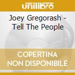 Joey Gregorash - Tell The People cd musicale di Joey Gregorash