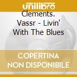 Clements. Vassr - Livin' With The Blues cd