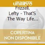 Frizzell. Lefty - That'S The Way Life Goes cd