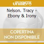 Nelson. Tracy - Ebony & Irony cd