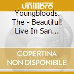 Youngbloods. The - Beautiful! Live In San Francis cd musicale