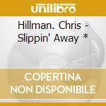 Hillman. Chris - Slippin' Away * cd