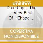 Dixie Cups. The - Very Best Of - Chapel Of Love cd