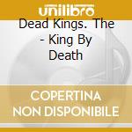 Dead Kings. The - King By Death cd
