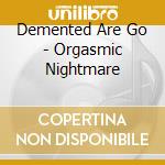 Demented Are Go - Orgasmic Nightmare cd