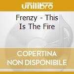 Frenzy - This Is The Fire cd