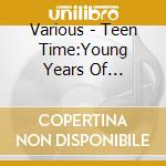 Various - Teen Time:Young Years Of Rock&Roll 2 cd