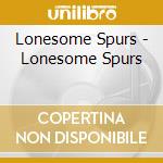 Lonesome Spurs - Lonesome Spurs cd