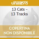 13 Cats - 13 Tracks cd
