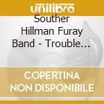 Souther Hillman Furay Band - Trouble In Paradise cd