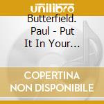 Butterfield. Paul - Put It In Your Ear cd