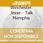 Winchester. Jesse - Talk Memphis cd