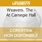 Weavers. The - At Carnegie Hall cd