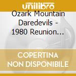 Ozark Mountain Daredevils - 1980 Reunion Concert cd