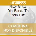 Nitty Gritty Dirt Band. Th - Plain Dirt Fashion+Partners. Brother cd