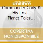 Commander Cody & His Lost - Planet Tales From The Ozone cd