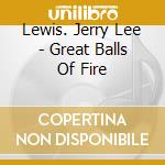 Lewis. Jerry Lee - Great Balls Of Fire cd