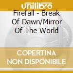 Firefall - Break Of Dawn/Mirror Of The World cd