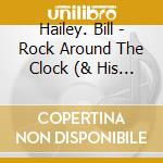Hailey. Bill - Rock Around The Clock (& His Comets) cd
