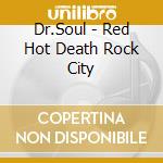 Dr.Soul - Red Hot Death Rock City cd