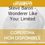 Steve Baron - Wonderer Like You: Limited cd