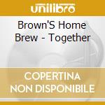 Brown'S Home Brew - Together cd