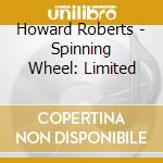 Howard Roberts - Spinning Wheel: Limited cd