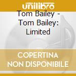 Tom Bailey - Tom Bailey: Limited cd musicale di Tom Bailey