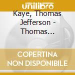 Kaye, Thomas Jefferson - Thomas Jefferson Kaye cd