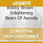 Bobby Brown - Enlightening Beam Of Axonda cd