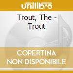 Trout, The - Trout cd
