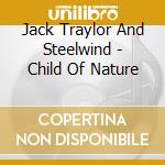 Jack Traylor And Steelwind - Child Of Nature cd