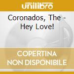 Coronados, The - Hey Love! cd