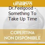 Dr.Feelgood - Something To Take Up Time cd