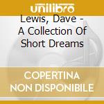 Lewis, Dave - A Collection Of Short Dreams cd