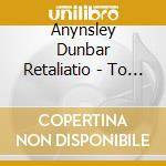 Anynsley Dunbar Retaliatio - To Mum, From Aynsley And The Boys cd