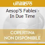 Aesop'S Fables - In Due Time cd