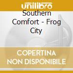 Southern Comfort - Frog City cd